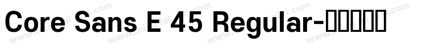 Core Sans E 45 Regular字体转换